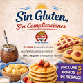 Sin Gluten, Sin Complicaciones: 10 Días de Recetas Fáciles y Económicas + 5 BONOS DE REGALO